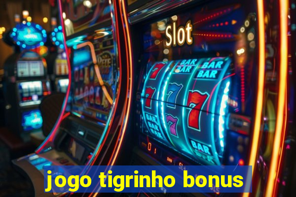 jogo tigrinho bonus